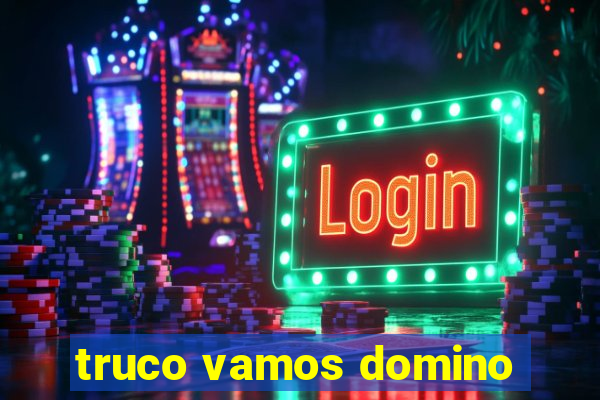 truco vamos domino